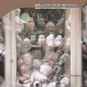 Eduardo Reck Miranda 'Mother Tongue'